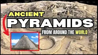 Ancient Pyramids from around the World