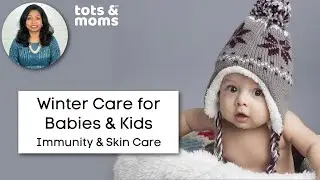 Winter Care for Babies & Kids – Immunity & Skin Care