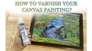 How to varnish acrylic painting on canvas (spray varnish)