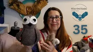 Wise Owl Knits Episode 35