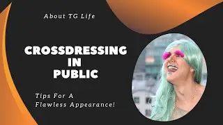 Public Crossdressing Tips for a Flawless Appearance!