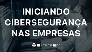 PRIMEIROS PASSOS DE CIBERSEGURANÇA PARA SUA EMPRESA - HackerSec