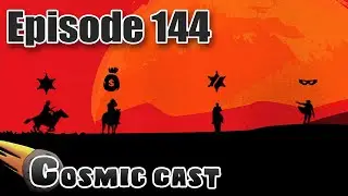 4-Way Standoff - Cosmic Cast #144