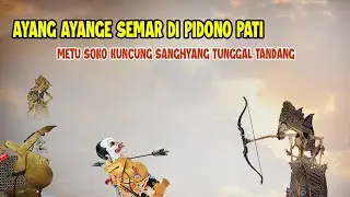 AYANG AYANGE LURAH SEMAR DI PIDONO PATI ## HYANG TUNGGAL METU SOKO KUNCUNG TANDANG