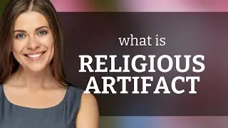 Exploring Religious Artifacts: A Journey into Faith and History