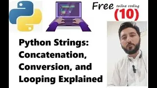Mastering Python Strings: Concatenation, Conversion, and Looping Explained
