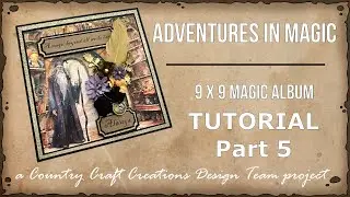 Adventures in Magic 9 x 9 Magic Album TUTORIAL Part 5 | Country Craft Creations