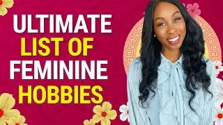 40 Feminine Hobbies You Should Try | Art Of Femininity