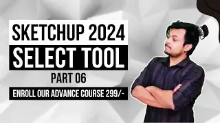 SELECT TOOL - Learn SketchUp Tutorial for Architecture & Interior Design | Part 6