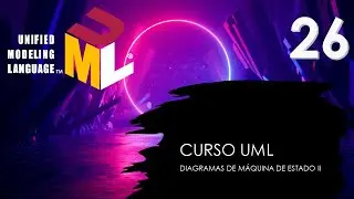 Curso UML. Diagrama de máquina de estado II. Vídeo 26