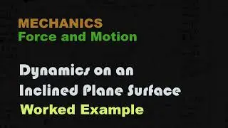 Dynamics 6 | Inclined Planes Worked Example