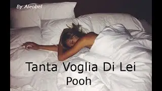 Tanta Voglia Di Lei 💗 Pooh ~ Testo