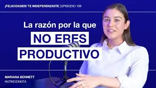 Come estos alimentos si quieres ser MÁS PRODUCTIVO | Ep. 109: Mariana Bennett
