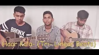 Haar Kala by Tri- Linear Beats