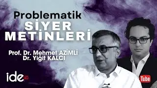 PROF. DR. MEHMET AZİMLİ & DR YİĞİT KALCI “PROBLEMATİK SİYER METİNLERİ”