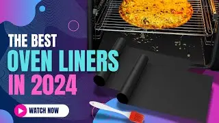 Best Oven Liners 2024 | Easy Cleanup for a Spotless Oven