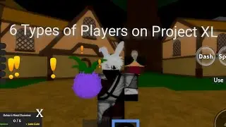 6 Types of Players on Project XL ||Roblox||