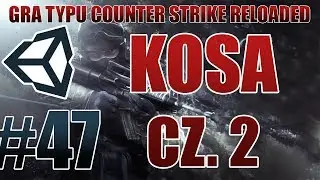 Zróbmy grę typu CS GO #47 - KOSA CZ. 2 [MULTIPLAYER] [NOWA SERIA] [Unity3D] [PL]