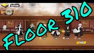 Floor 310 - Extreme Challenges 🌟 Bleach: Immortal Soul 🌟