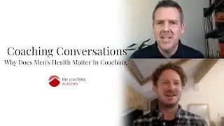 Why Does Men's Health Matter In Coaching? | Coaching Conversations