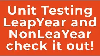 Unit Testing LeapYear and NonLeaYear check it out!