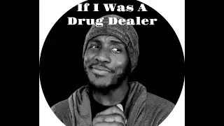 If I was A Drug Dealer.