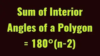 The Sum Of Interior Angles Of A Polygon = 180°(n-2)