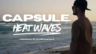 Capsule. - Heat Waves [Official Music Video] (Glass Animals Rock Cover)