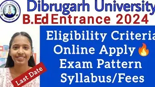 Dibrugarh University 2024🔥 B.Ed Entrance🔥 Latest Notification Full Details