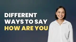 Different Ways to Ask 'How Are You' in English