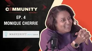 TFN Presents: The Community Episode 4 - Monique Cherrie from Makeshift Work/Space