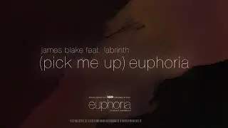 James Blake ft. Labrinth - (Pick Me Up) Euphoria, from “Euphoria” HBO Original Series (Lyric Video)