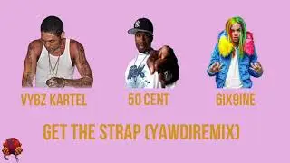 Vybz Kartel ft. 6ix9ine, 50 Cent & Mad Cobra - Get The Strap (Yawdi Remix) - August 2018