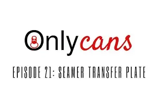 Onlycans Ep 21 - Setting the Seamer Transfer Plate