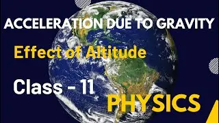 Variation in the value of Acceleration due to gravity | Effect of Altitude | Class 11th JEE NEET