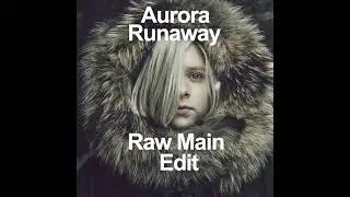 Aurora - Runaway ( Raw Main Edit)