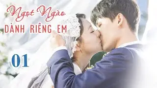 Cực Phẩm Phim Ngôn Tình Siêu Hot | NGỌT NGÀO DÀNH RIÊNG EM - Tập 01 | Huace Croton TV Vietnam
