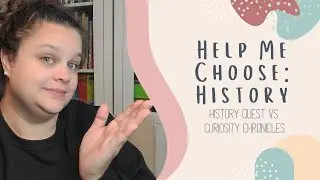 HELP ME CHOOSE: HISTORY | Secular Homeschool Curriculum | History Quest vs Curiosity Chronicles