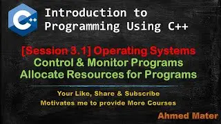[Intro to Programming Using C++]  Session 3.1 - OS - Control Programs & Allocate Resources