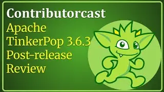 Contributorcast: Apache TinkerPop 3.5.6/3.6.3 Post-release Review