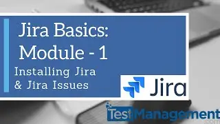 Jira Basics : Module 1 - Installing Jira and Jira Issues