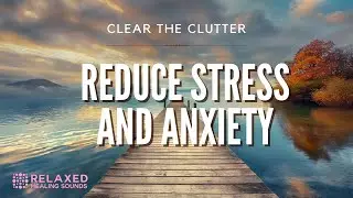 18-Minute Guided Meditation for Deep Relaxation - Declutter Your Mind and Reduce Anxiety