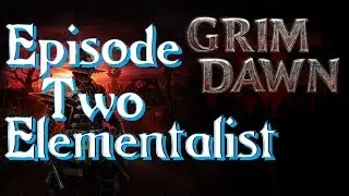 [Grim Dawn] Elementalist episode 2!