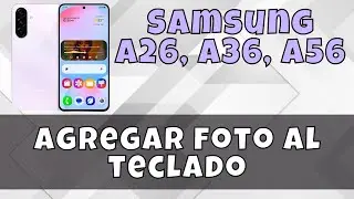Agregar foto al teclado Samsung A26,A36,A56