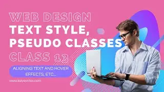 Text Align, Pseudo Classes - CSS | Web Design FREE Boot-camp with Tarun | Class 13 | Lazy Syntax
