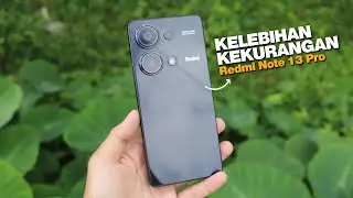 Tonton Sebelum Beli !! Kekurangan & Kelebihan Redmi Note 13 Pro 4G