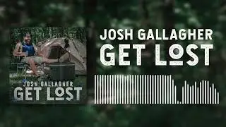 Josh Gallagher - Get Lost (Official Audio)