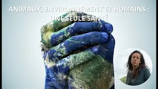 Animaux, environnement et humains : une seule santé - LE VIVANT, UN SYSTÈME D'INFLUENCES