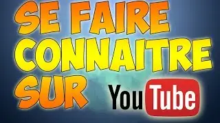 /TUTO/ Se faire connaitre sur Youtube en 2016