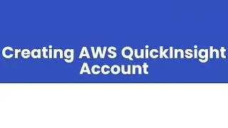 69 Creating AWS and QuickInsight Accounts